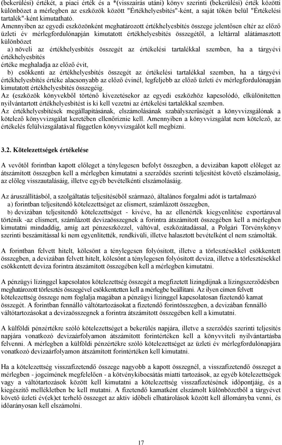 Amennyiben az egyedi eszközönként meghatározott értékhelyesbítés összege jelentősen eltér az előző üzleti év mérlegfordulónapján kimutatott értékhelyesbítés összegétől, a leltárral alátámasztott