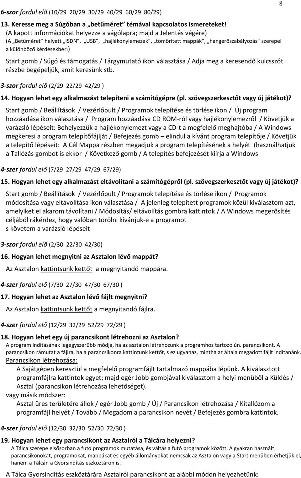 gomb / Súgó és támogatás / Tárgymutató ikon választása / Adja meg a keresendő kulcsszót részbe begépeljük, amit keresünk stb. 3-szor fordul elő (2/29 22/29 42/29 ) 14.