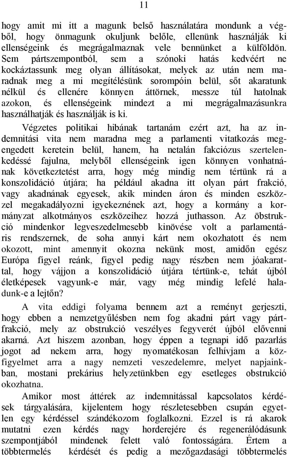 áttörnek, messze túl hatolnak azokon, és ellenségeink mindezt a mi megrágalmazásunkra használhatják és használják is ki.