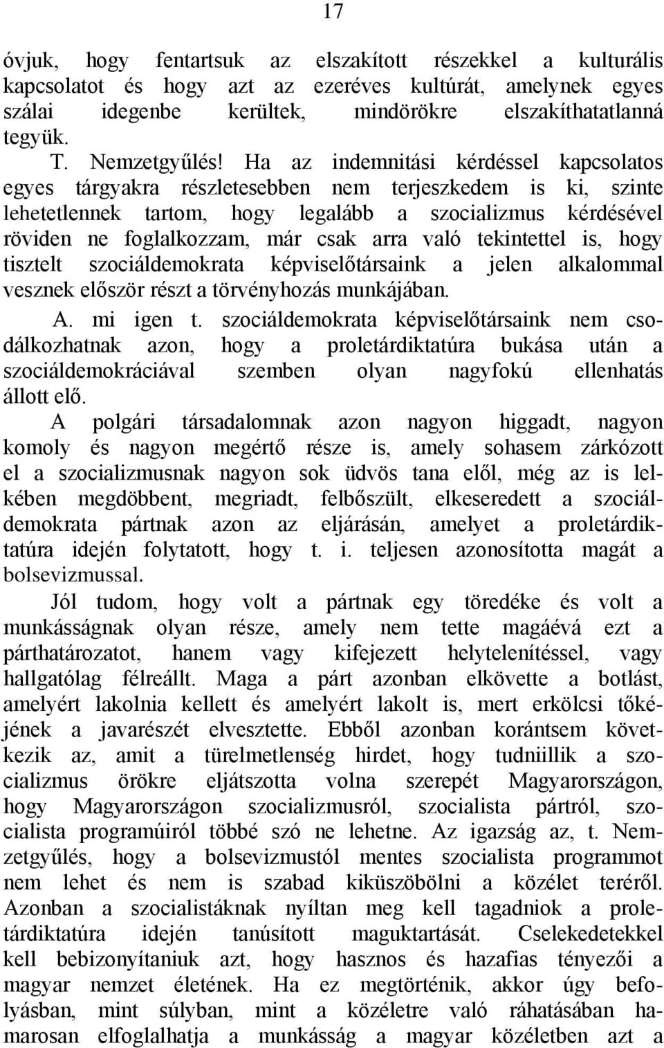 Ha az indemnitási kérdéssel kapcsolatos egyes tárgyakra részletesebben nem terjeszkedem is ki, szinte lehetetlennek tartom, hogy legalább a szocializmus kérdésével röviden ne foglalkozzam, már csak