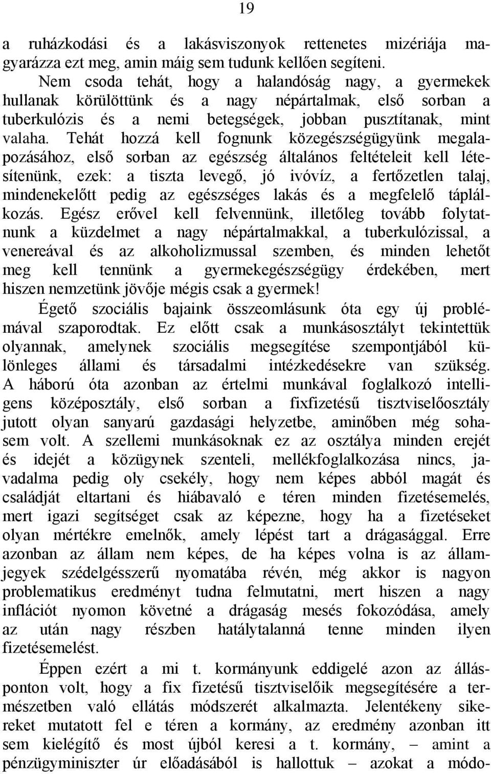 Tehát hozzá kell fognunk közegészségügyünk megalapozásához, első sorban az egészség általános feltételeit kell létesítenünk, ezek: a tiszta levegő, jó ivóvíz, a fertőzetlen talaj, mindenekelőtt pedig