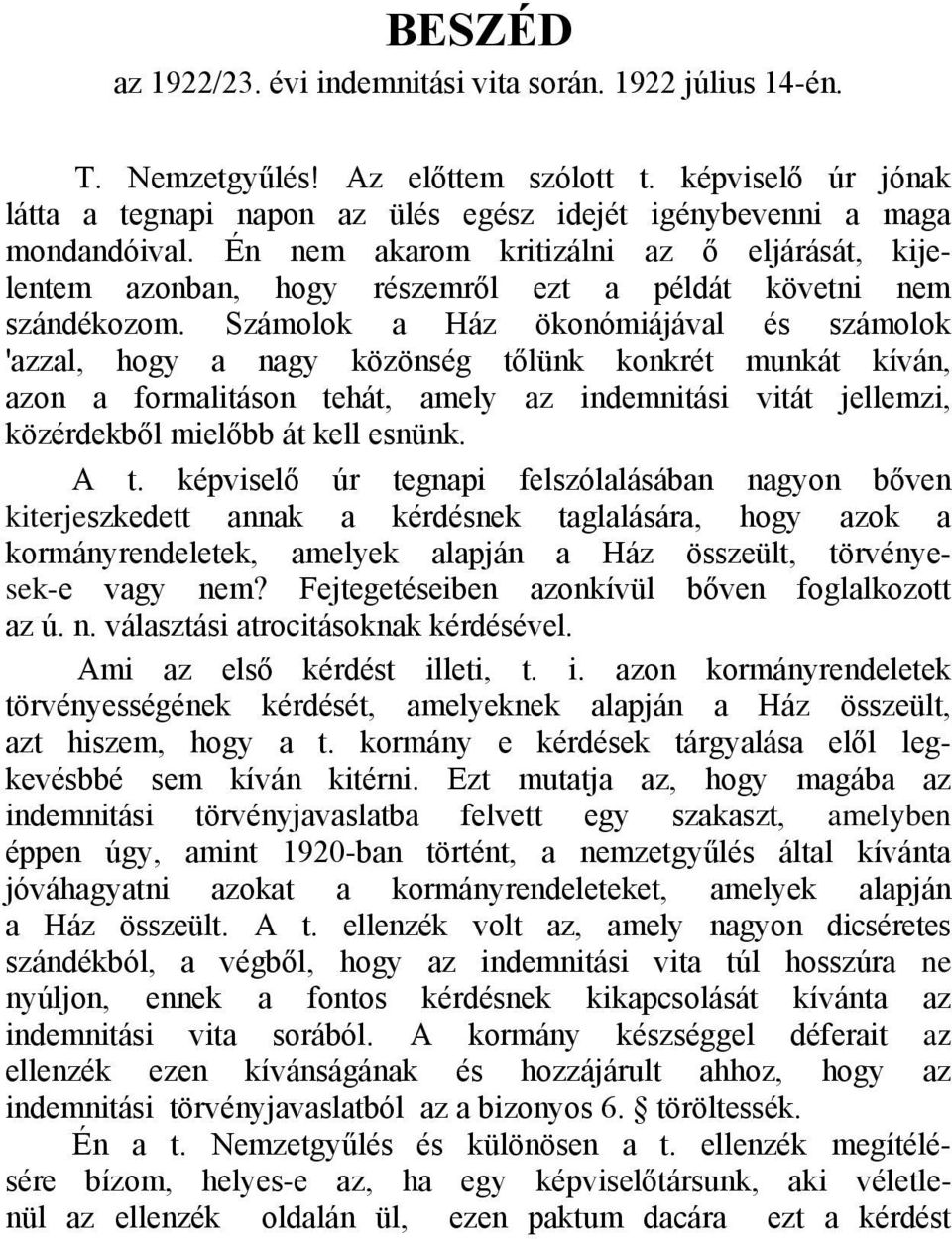 Számolok a Ház ökonómiájával és számolok 'azzal, hogy a nagy közönség tőlünk konkrét munkát kíván, azon a formalitáson tehát, amely az indemnitási vitát jellemzi, közérdekből mielőbb át kell esnünk.