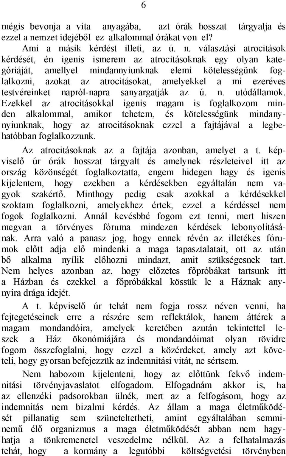 választási atrocitások kérdését, én igenis ismerem az atrocitásoknak egy olyan kategóriáját, amellyel mindannyiunknak elemi kötelességünk foglalkozni, azokat az atrocitásokat, amelyekkel a mi