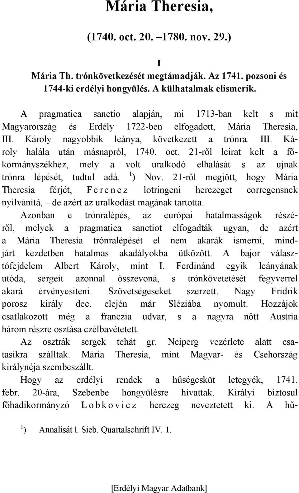 oct. 21-ről leirat kelt a főkormányszékhez, mely a volt uralkodó elhalását s az ujnak trónra lépését, tudtul adá. 1 ) Nov.