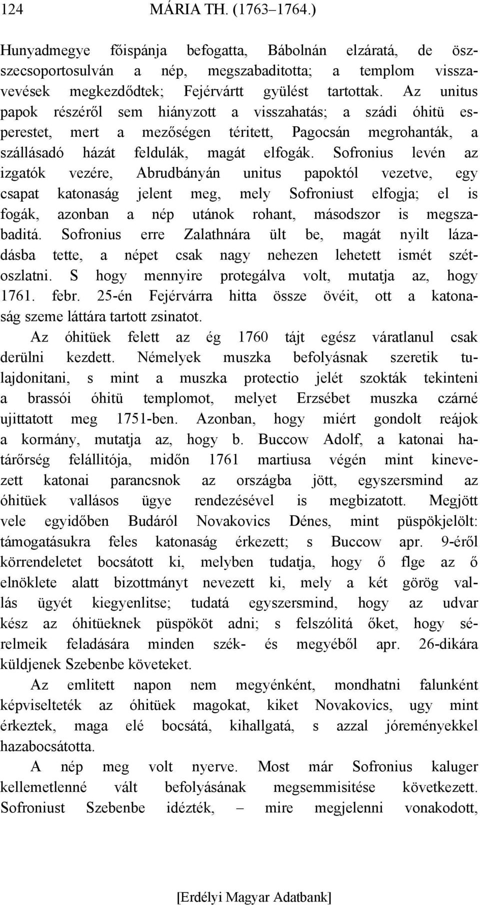 Sofronius levén az izgatók vezére, Abrudbányán unitus papoktól vezetve, egy csapat katonaság jelent meg, mely Sofroniust elfogja; el is fogák, azonban a nép utánok rohant, másodszor is megszabaditá.