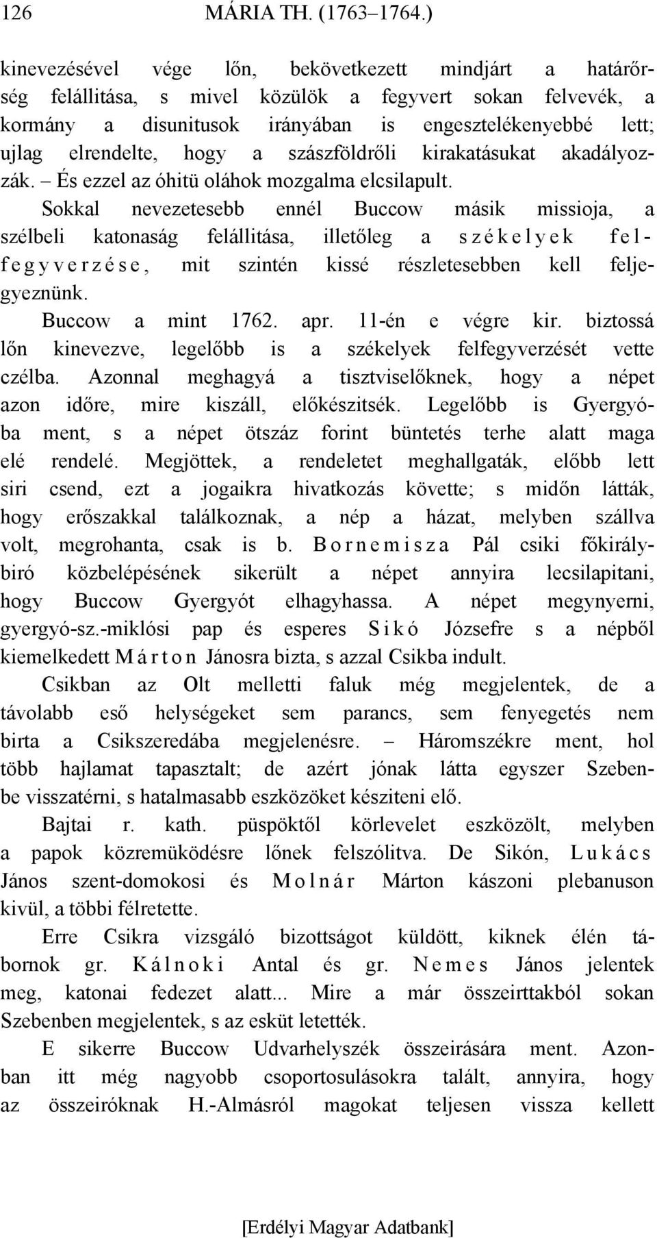 hogy a szászföldrőli kirakatásukat akadályozzák. És ezzel az óhitü oláhok mozgalma elcsilapult.