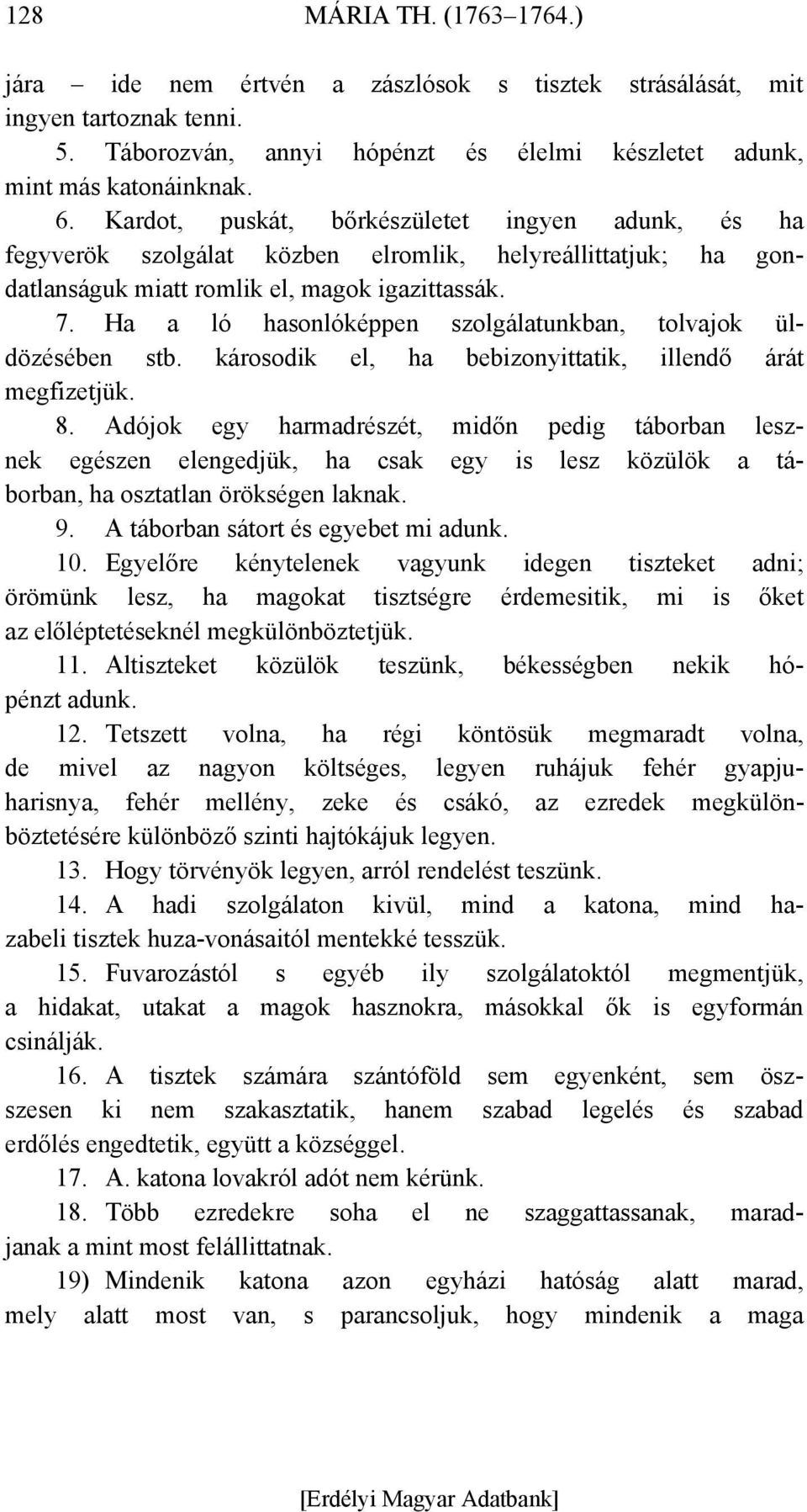 Ha a ló hasonlóképpen szolgálatunkban, tolvajok üldözésében stb. károsodik el, ha bebizonyittatik, illendő árát megfizetjük. 8.