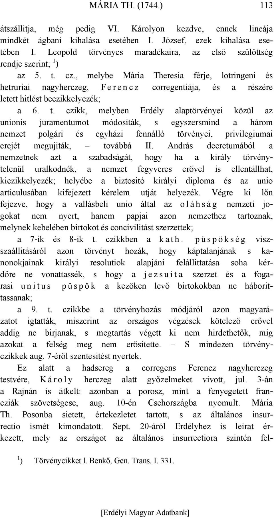 , melybe Mária Theresia férje, lotringeni és hetruriai nagyherczeg, F e r e n c z corregentiája, és a részére letett hitlést beczikkelyezék; a 6. t.