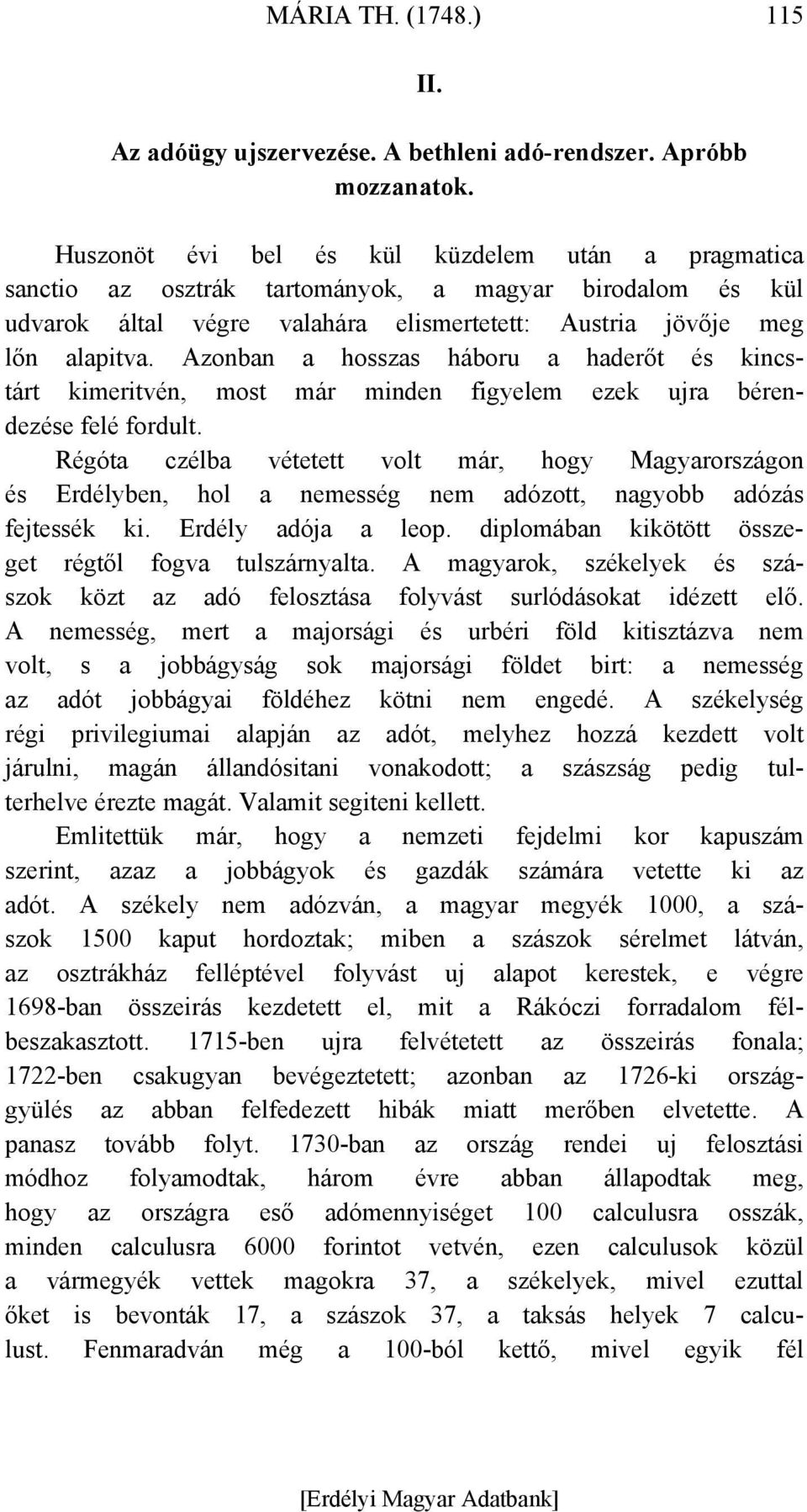 Azonban a hosszas háboru a haderőt és kincstárt kimeritvén, most már minden figyelem ezek ujra bérendezése felé fordult.