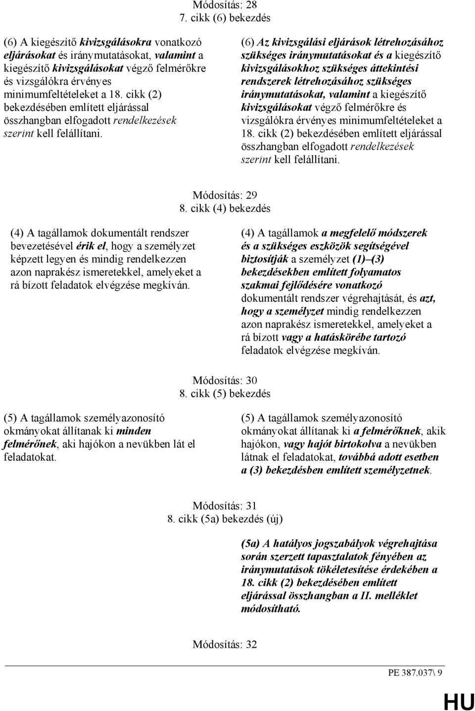 cikk (2) bekezdésében említett eljárással összhangban elfogadott rendelkezések szerint kell felállítani.