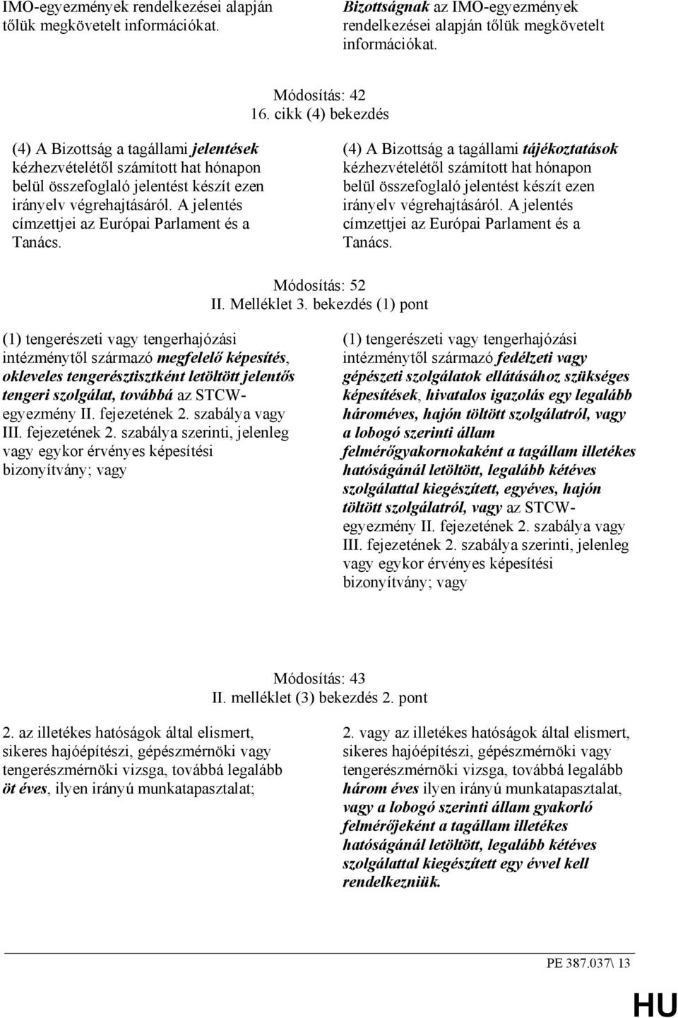 A jelentés címzettjei az Európai Parlament és a Tanács.