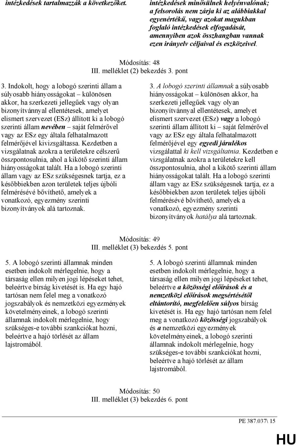 céljaival és eszközeivel. Módosítás: 48 III. melléklet (2) bekezdés 3. pont 3.