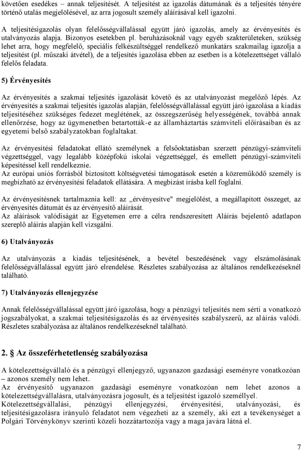 beruházásoknál vagy egyéb szakterületeken, szükség lehet arra, hogy megfelelő, speciális felkészültséggel rendelkező munkatárs szakmailag igazolja a teljesítést (pl.