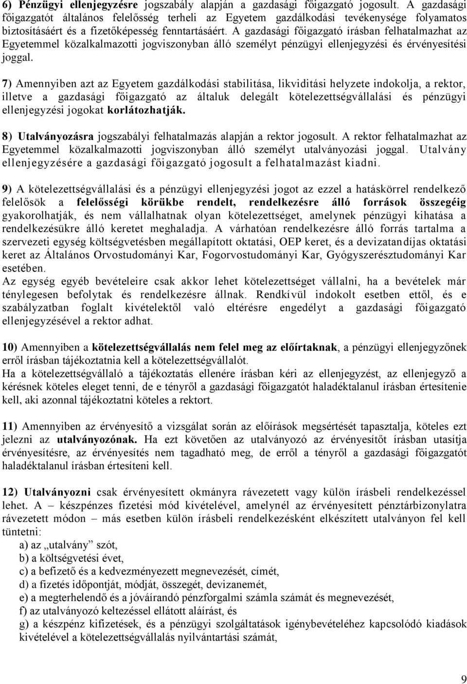 A gazdasági főigazgató írásban felhatalmazhat az Egyetemmel közalkalmazotti jogviszonyban álló személyt pénzügyi ellenjegyzési és érvényesítési joggal.