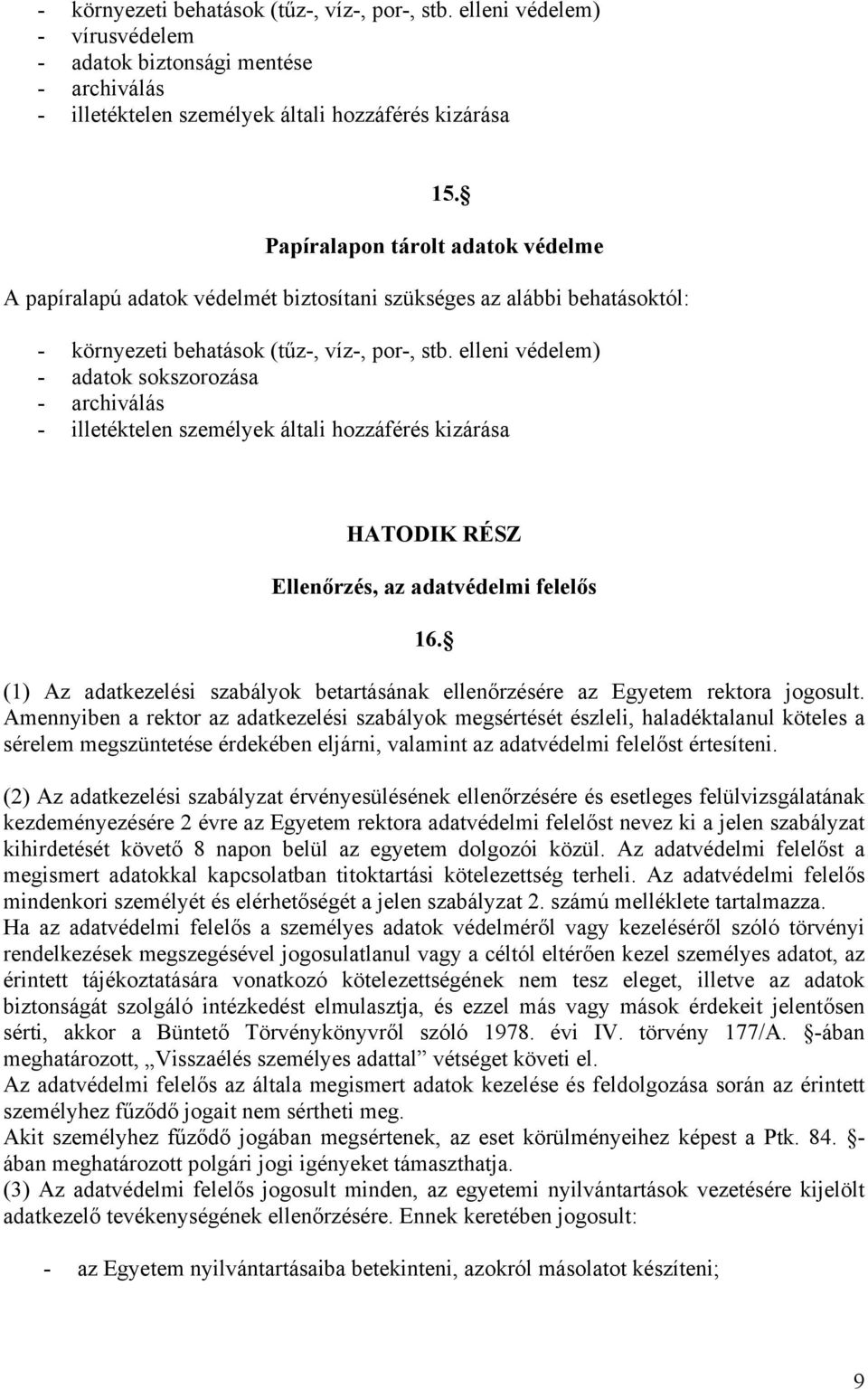 elleni védelem) - adatok sokszorozása - archiválás - illetéktelen személyek általi hozzáférés kizárása HATODIK RÉSZ Ellenőrzés, az adatvédelmi felelős 16.