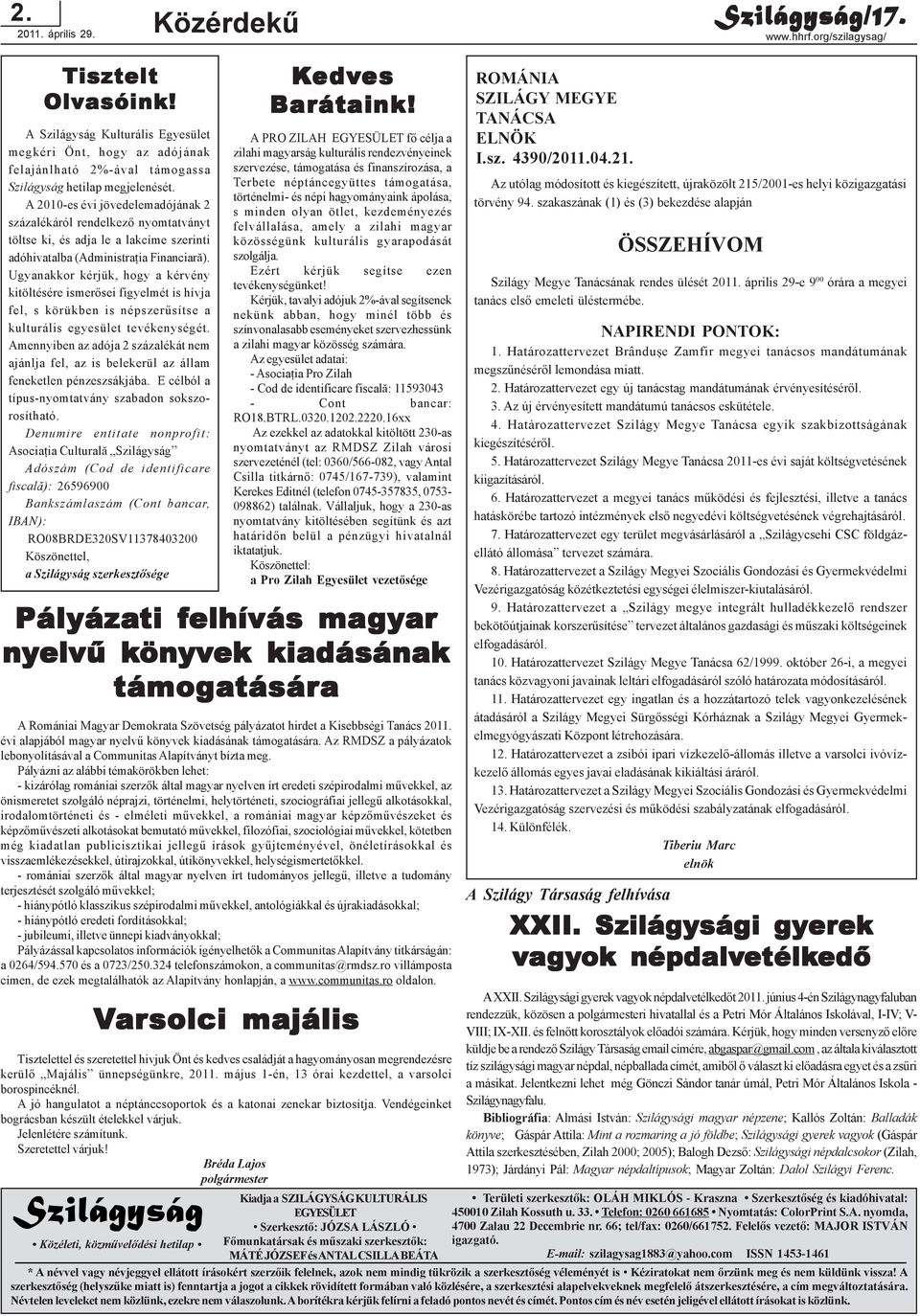 A 2010-es évi jövedelemadójának 2 százalékáról rendelkezõ nyomtatványt töltse ki, és adja le a lakcíme szerinti adóhivatalba (Administraþia Financiarã).