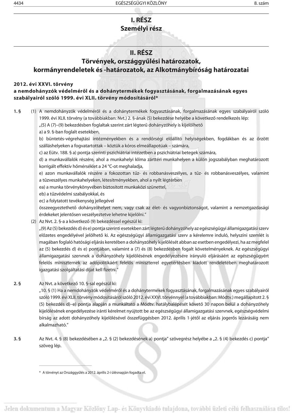 (1) A nemdohányzók védelmérõl és a dohánytermékek fogyasztásának, forgalmazásának egyes szabályairól szóló 1999. évi XLII. törvény (a továbbiakban: Nvt.) 2.