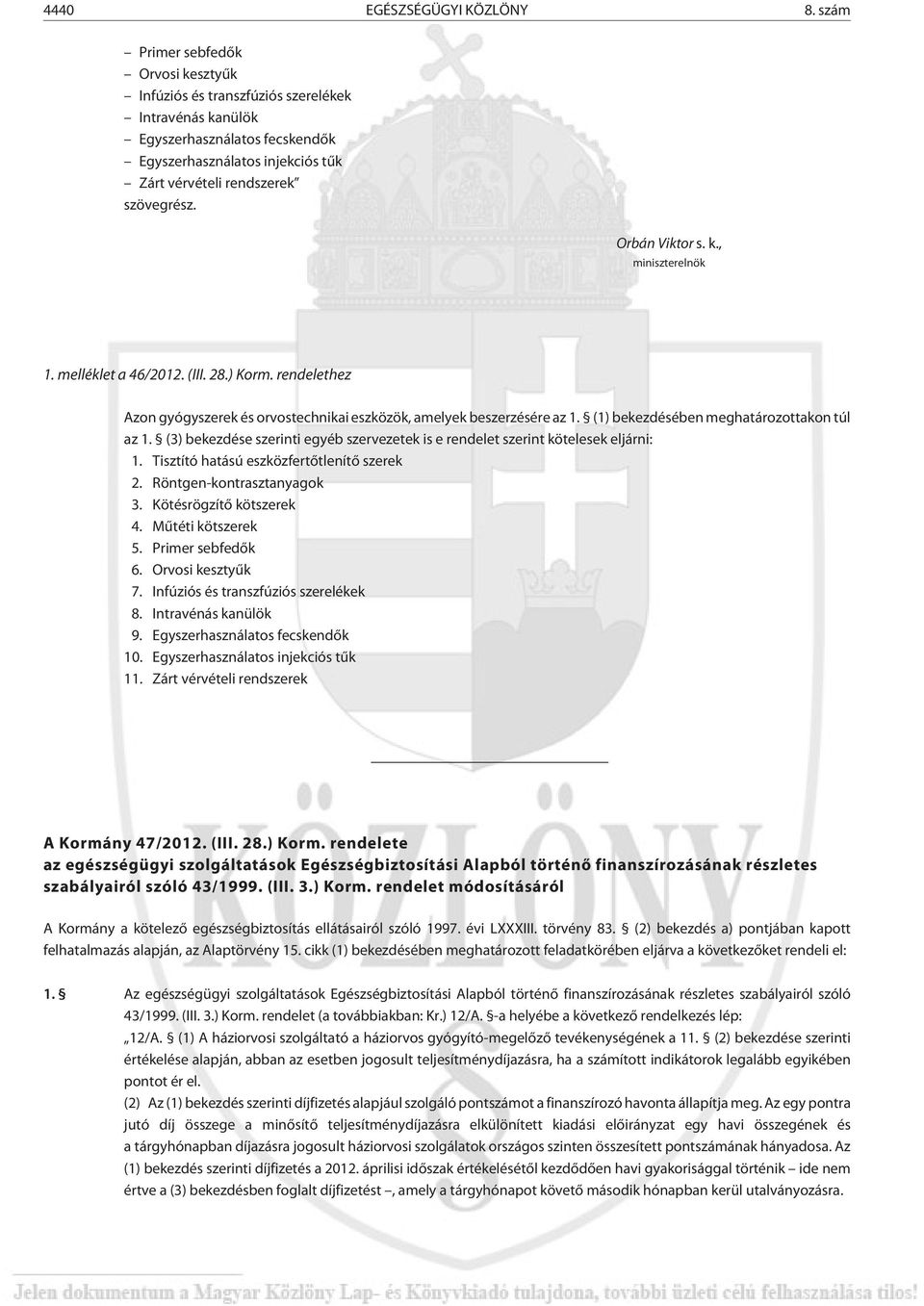 Orbán Viktor s. k., miniszterelnök 1. melléklet a 46/2012. (III. 28.) Korm. rendelethez Azon gyógyszerek és orvostechnikai eszközök, amelyek beszerzésére az 1.