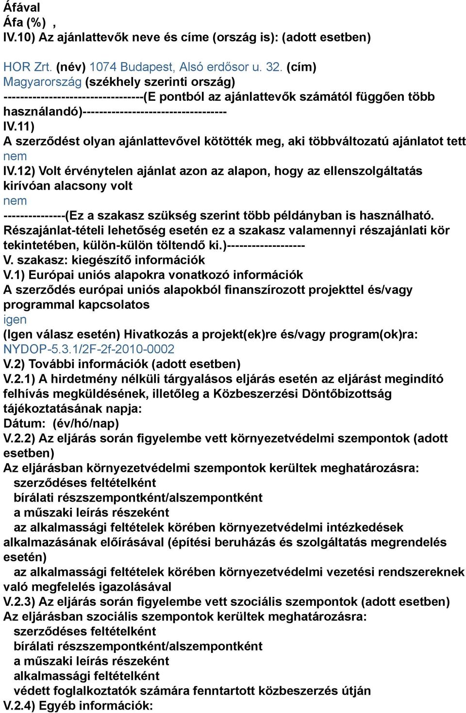 11) A szerződést olyan ajánlattevővel kötötték meg, aki többváltozatú ajánlatot tett nem IV.