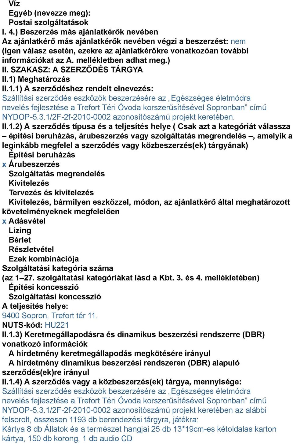 mellékletben adhat meg.) II. SZAKASZ: A SZERZŐDÉS TÁRGYA II.1)