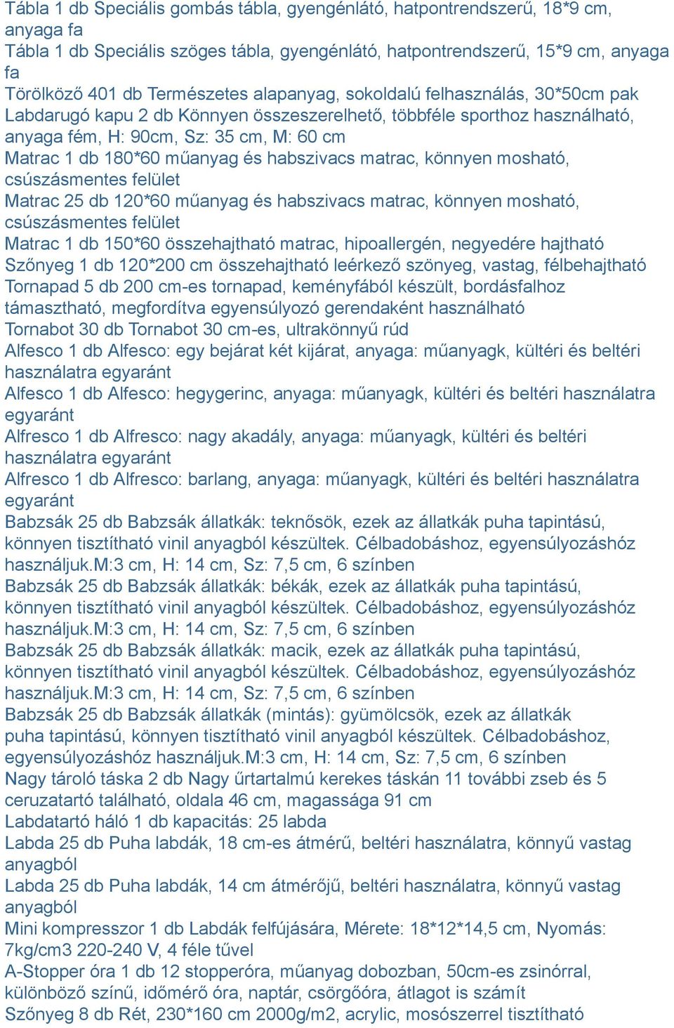 habszivacs matrac, könnyen mosható, csúszásmentes felület Matrac 25 db 120*60 műanyag és habszivacs matrac, könnyen mosható, csúszásmentes felület Matrac 1 db 150*60 összehajtható matrac,