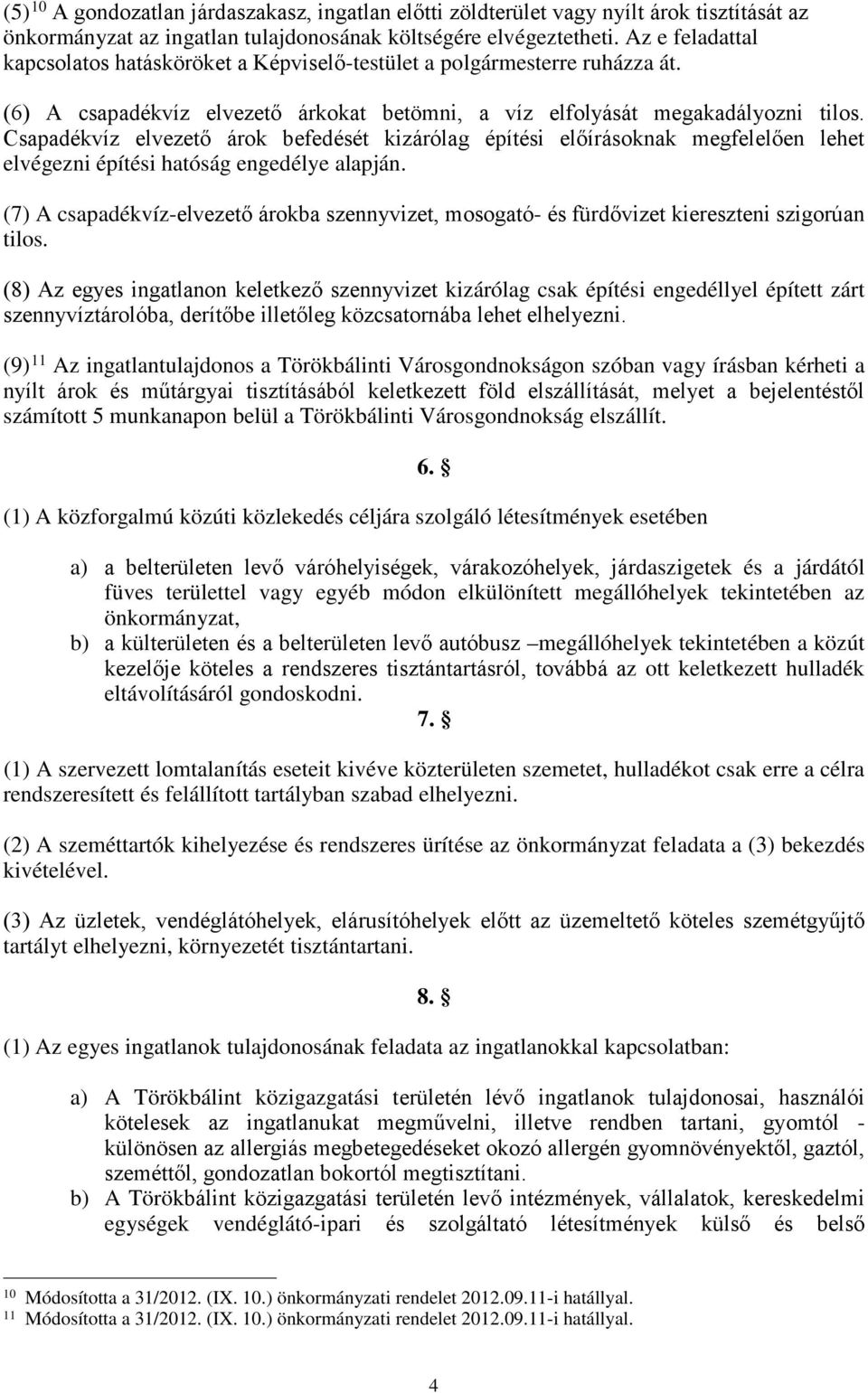 Csapadékvíz elvezető árok befedését kizárólag építési előírásoknak megfelelően lehet elvégezni építési hatóság engedélye alapján.