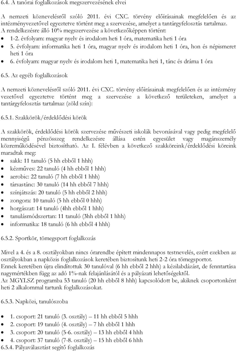 A rendelkezésre álló 10% megszervezése a következőképpen történt: 1-2. évfolyam: magyar nyelv és irodalom heti 1 óra, matematika heti 1 óra 5.