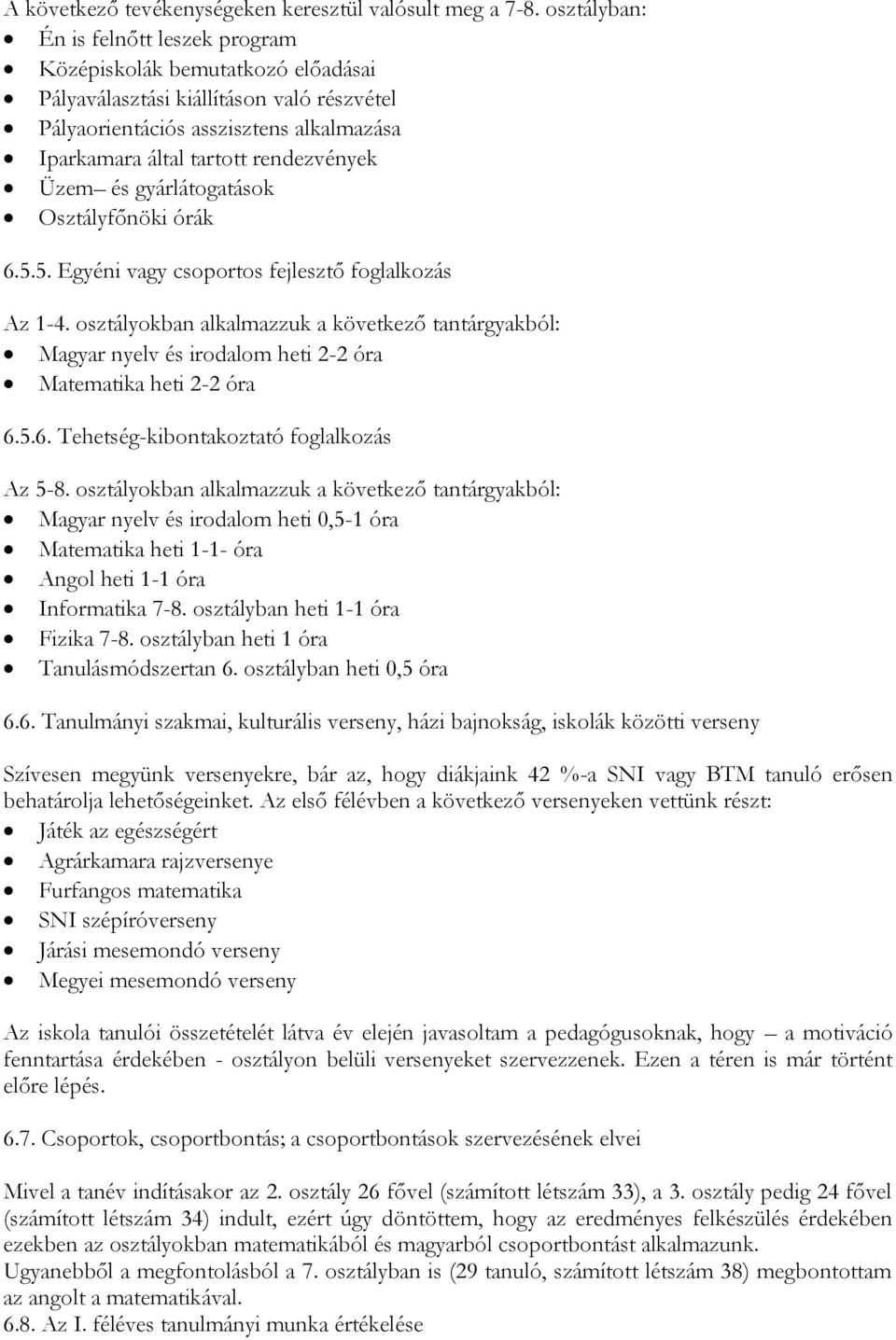 Üzem és gyárlátogatások Osztályfőnöki órák 6.5.5. Egyéni vagy csoportos fejlesztő foglalkozás Az 1-4.