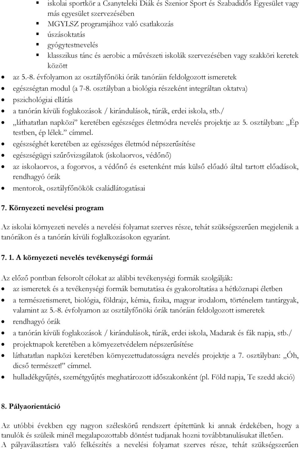 osztályban a biológia részeként integráltan oktatva) pszichológiai ellátás a tanórán kívüli foglakozások / kirándulások, túrák, erdei iskola, stb.