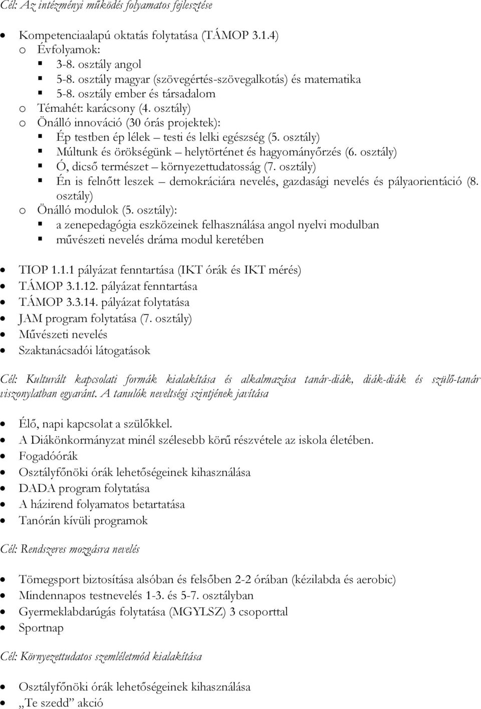 osztály) Múltunk és örökségünk helytörténet és hagyományőrzés (6. osztály) Ó, dicső természet környezettudatosság (7.