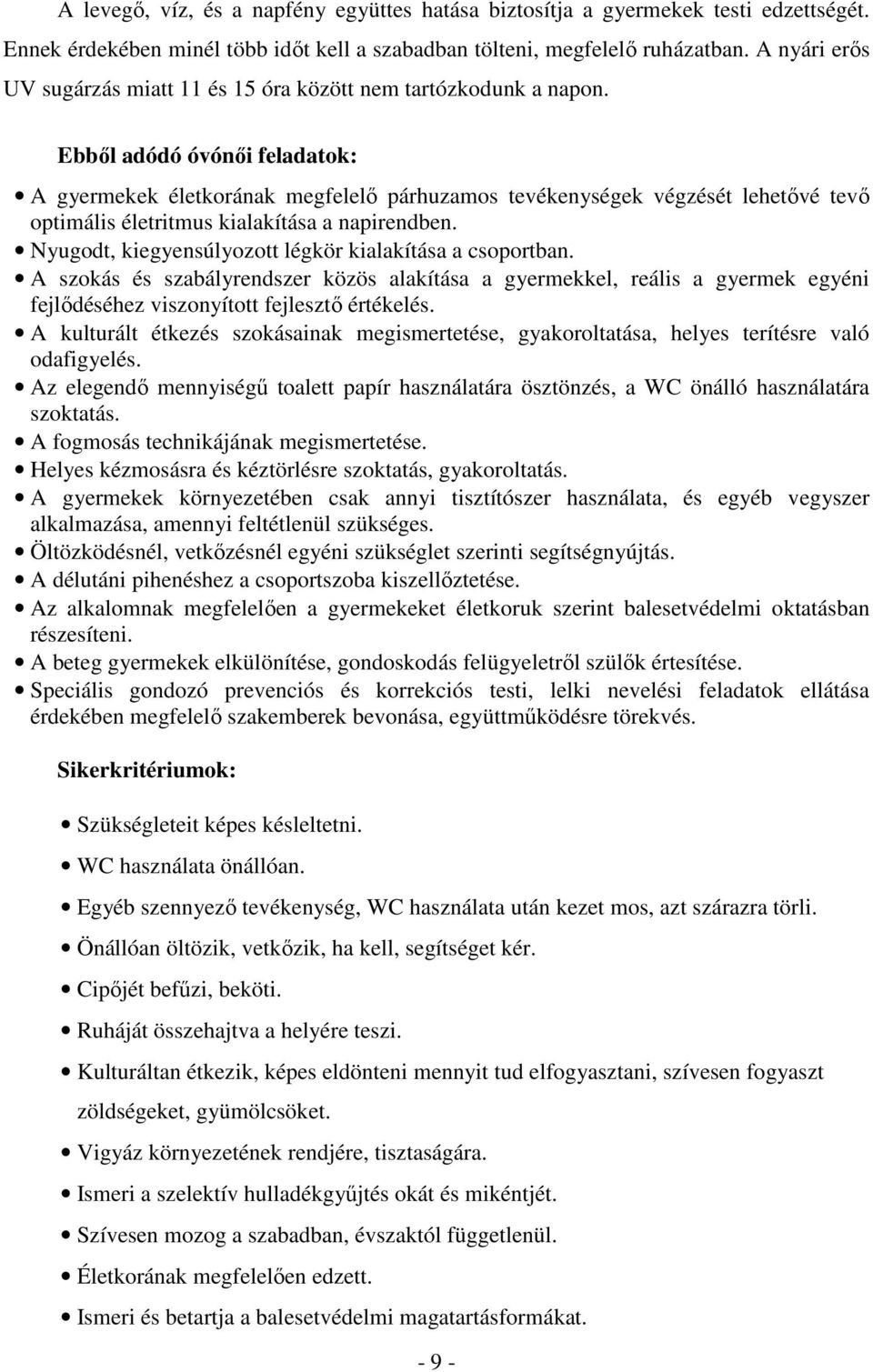 Ebbıl adódó óvónıi feladatok: A gyermekek életkorának megfelelı párhuzamos tevékenységek végzését lehetıvé tevı optimális életritmus kialakítása a napirendben.