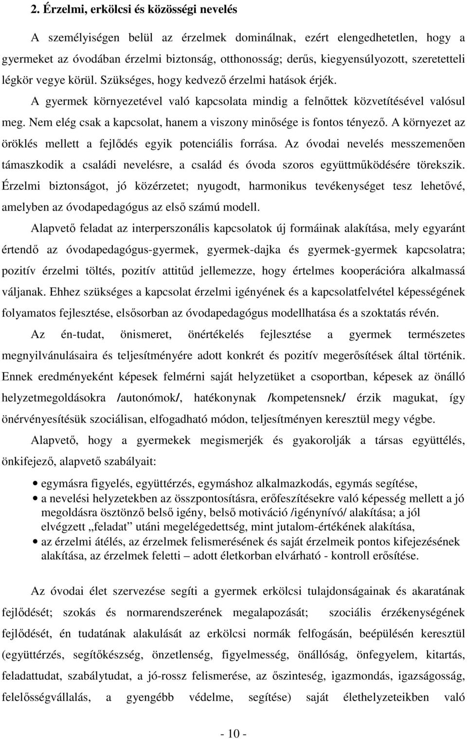 Nem elég csak a kapcsolat, hanem a viszony minısége is fontos tényezı. A környezet az öröklés mellett a fejlıdés egyik potenciális forrása.