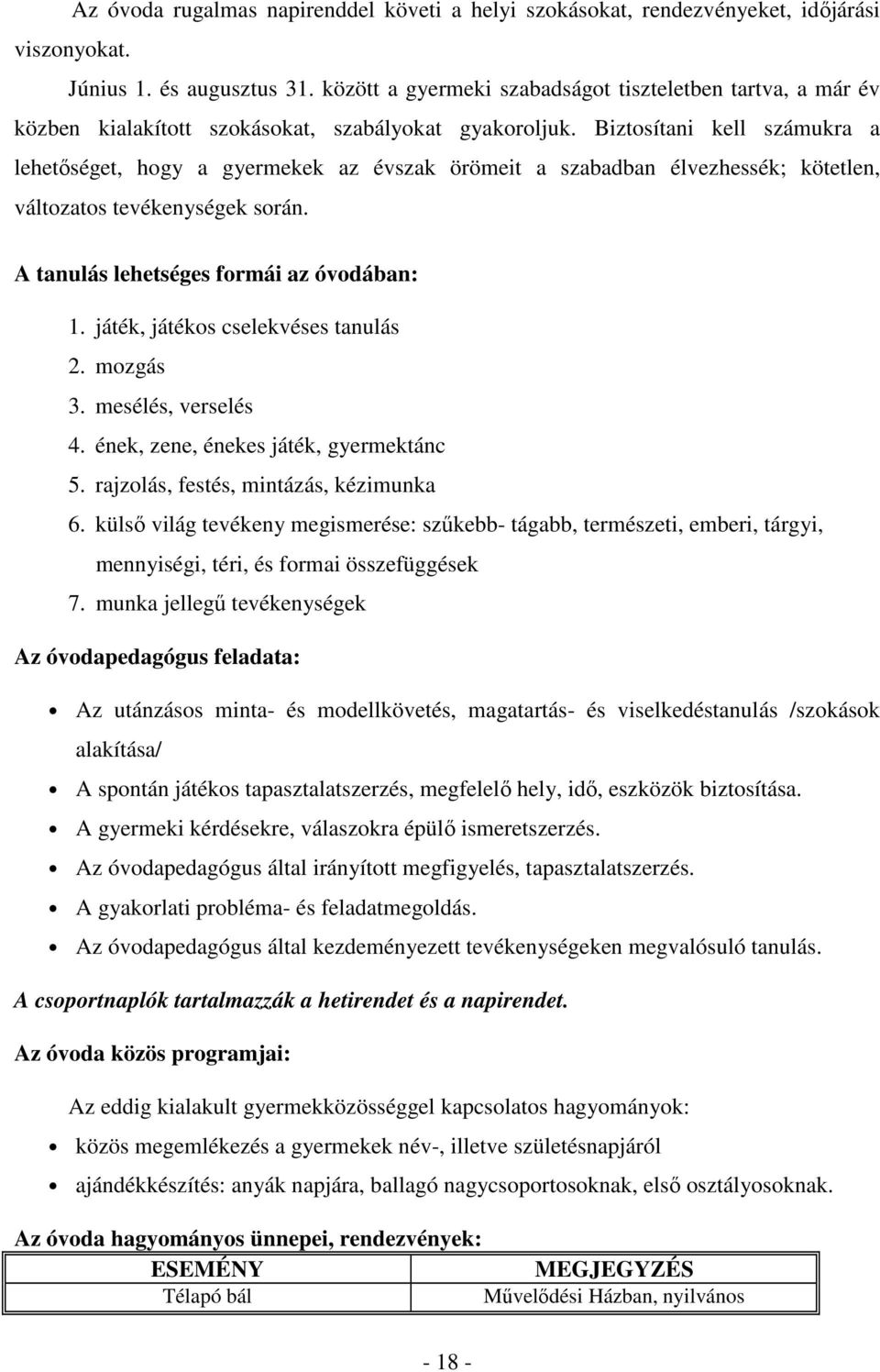 Biztosítani kell számukra a lehetıséget, hogy a gyermekek az évszak örömeit a szabadban élvezhessék; kötetlen, változatos tevékenységek során. A tanulás lehetséges formái az óvodában: 1.