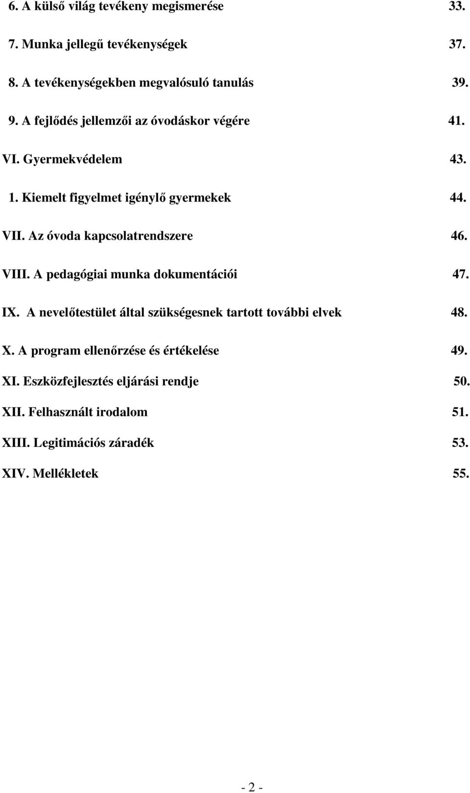 Az óvoda kapcsolatrendszere 46. VIII. A pedagógiai munka dokumentációi 47. IX.