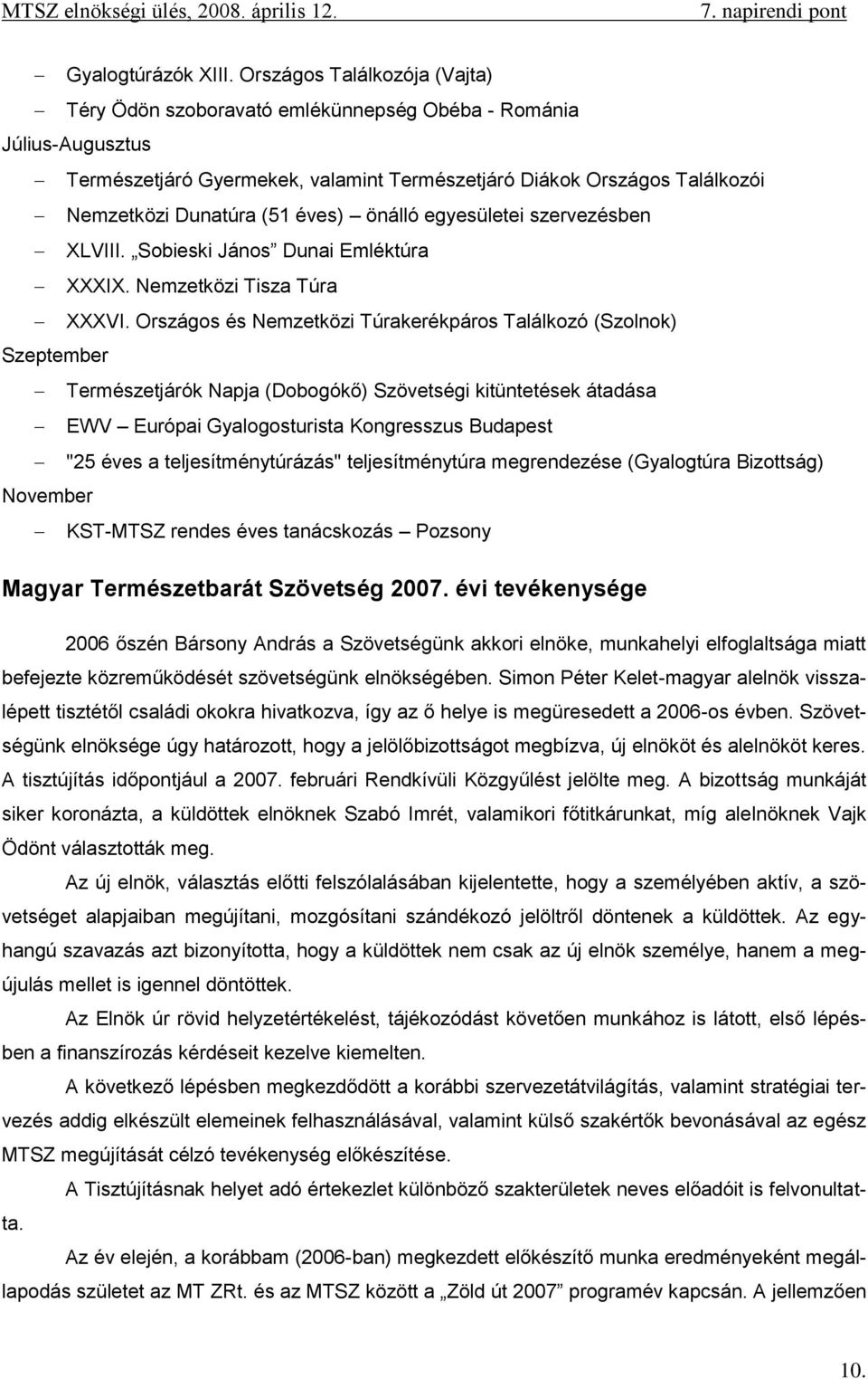 éves) önálló egyesületei szervezésben XLVIII. Sobieski János Dunai Emléktúra XXXIX. Nemzetközi Tisza Túra XXXVI.