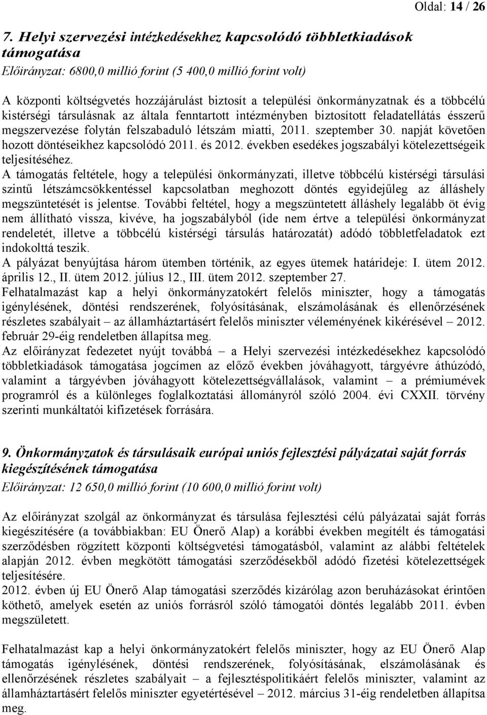 szeptember 30. napját követően hozott döntéseikhez kapcsolódó 2011. és 2012. években esedékes jogszabályi kötelezettségeik teljesítéséhez.