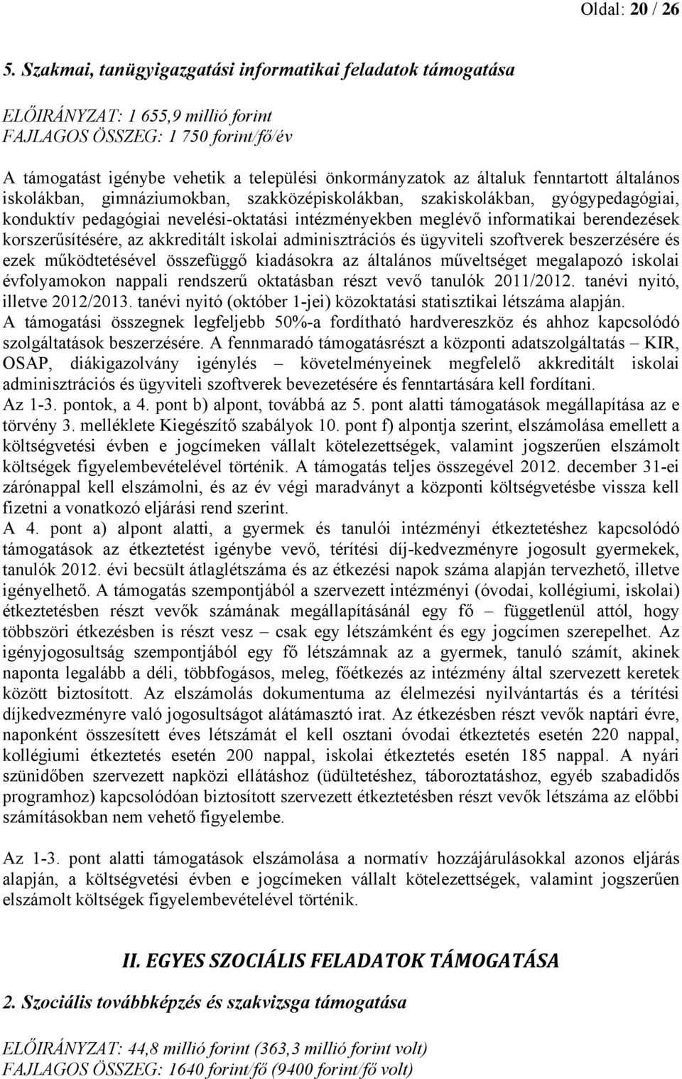 fenntartott általános iskolákban, gimnáziumokban, szakközépiskolákban, szakiskolákban, gyógypedagógiai, konduktív pedagógiai nevelési-oktatási intézményekben meglévő informatikai berendezések