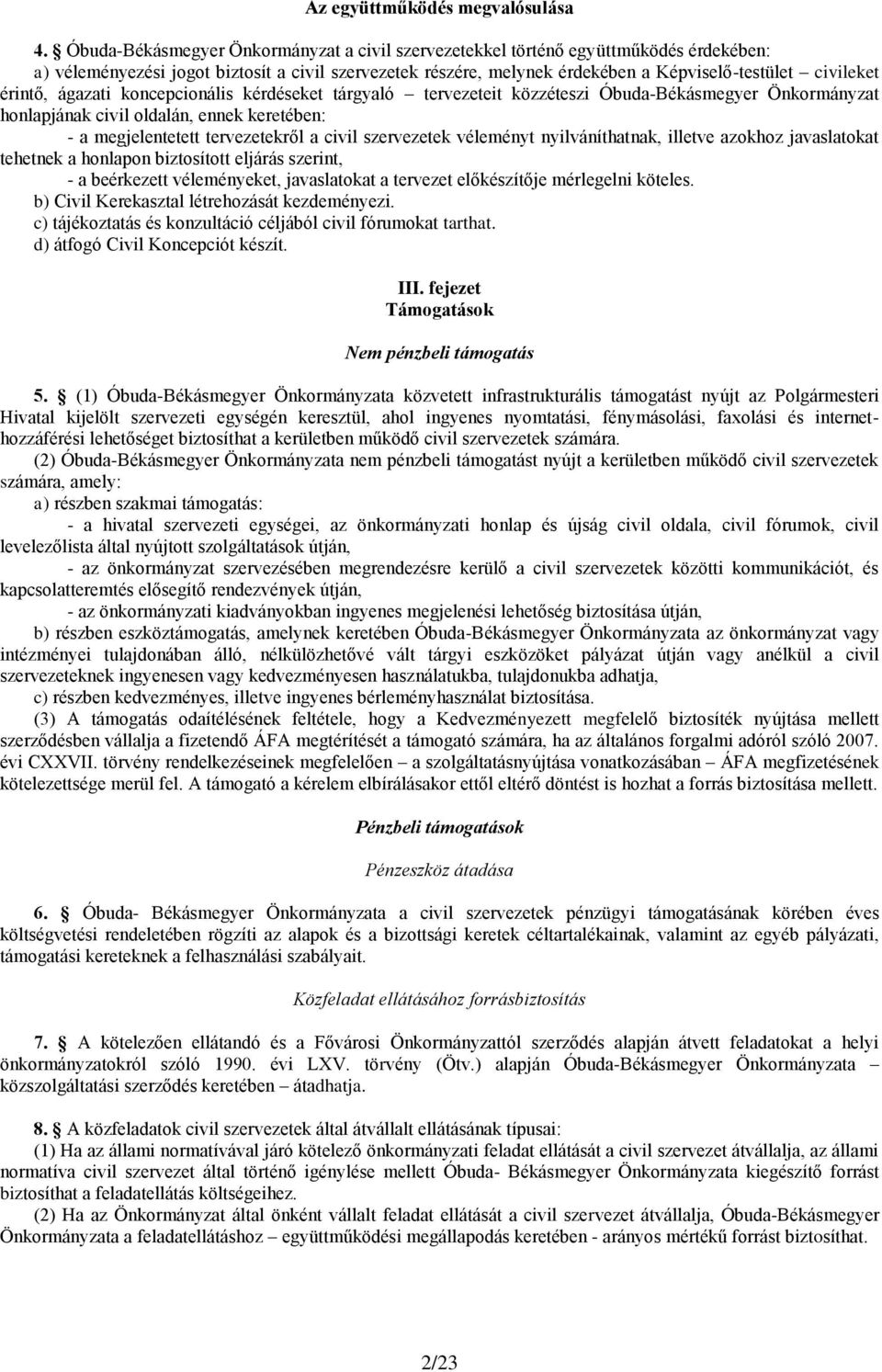 érintő, ágazati koncepcionális kérdéseket tárgyaló tervezeteit közzéteszi Óbuda-Békásmegyer Önkormányzat honlapjának civil oldalán, ennek keretében: - a megjelentetett tervezetekről a civil