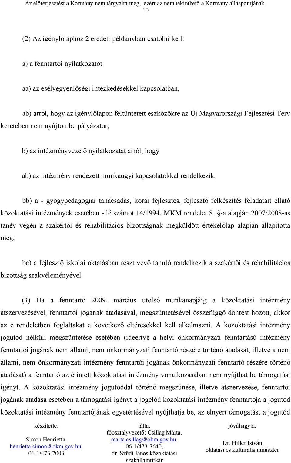 gyógypedagógiai tanácsadás, korai fejlesztés, fejlesztő felkészítés feladatait ellátó közoktatási intézmények esetében - létszámot 14/1994. MKM rendelet 8.