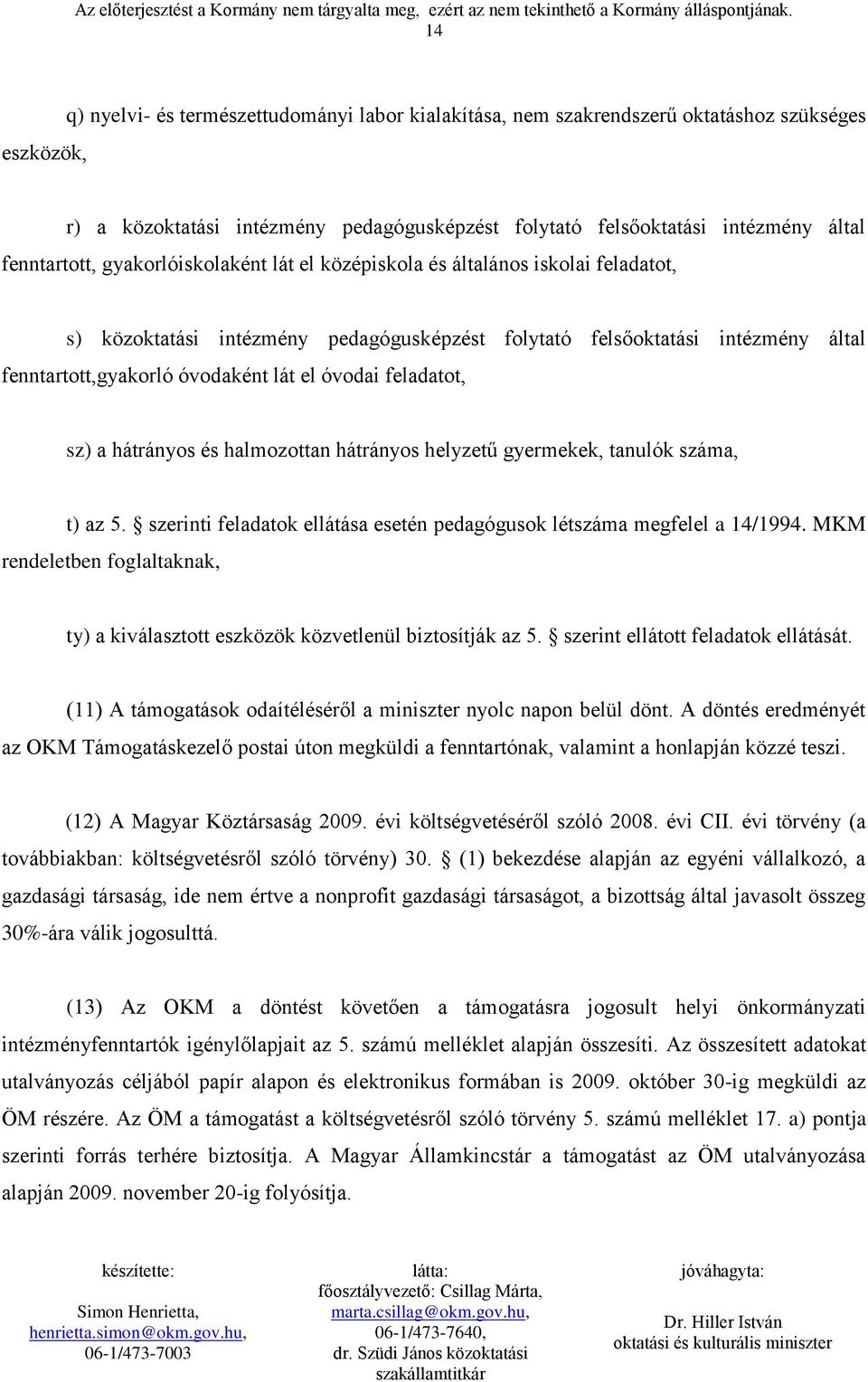 feladatot, sz) a hátrányos és halmozottan hátrányos helyzetű gyermekek, tanulók száma, t) az 5. szerinti feladatok ellátása esetén pedagógusok létszáma megfelel a 14/1994.