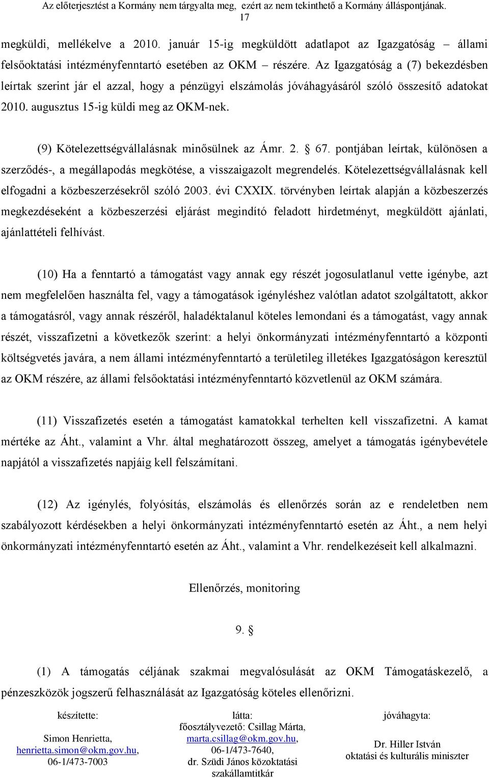 (9) Kötelezettségvállalásnak minősülnek az Ámr. 2. 67. pontjában leírtak, különösen a szerződés-, a megállapodás megkötése, a visszaigazolt megrendelés.