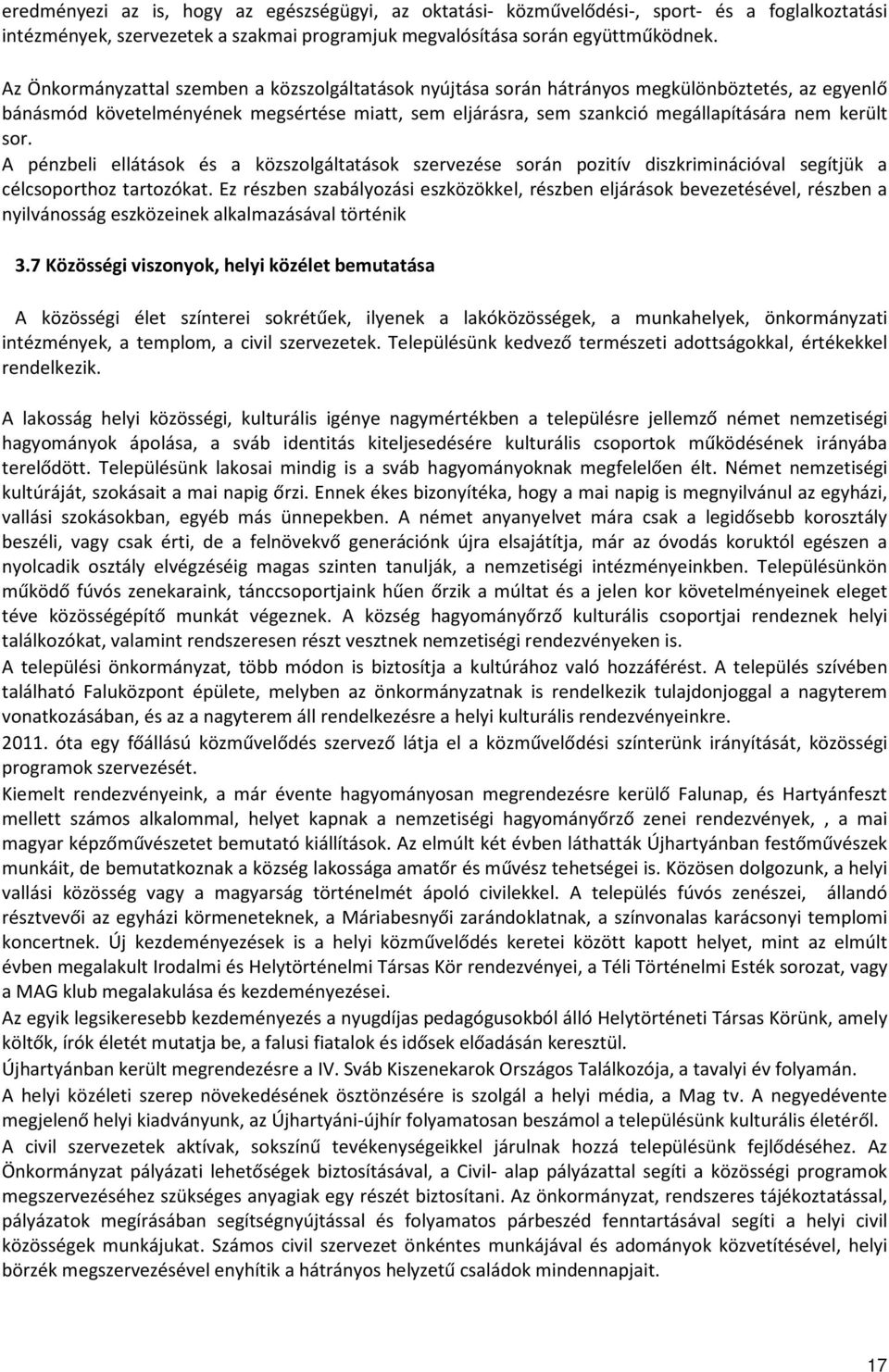 sor. A pénzbeli ellátások és a közszolgáltatások szervezése során pozitív diszkriminációval segítjük a célcsoporthoz tartozókat.