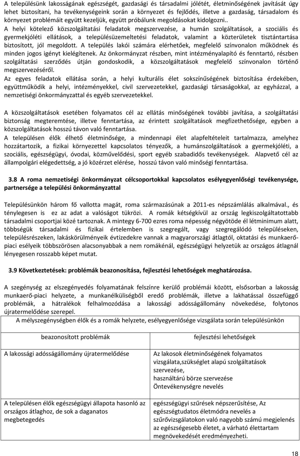 . A helyi kötelező közszolgáltatási feladatok megszervezése, a humán szolgáltatások, a szociális és gyermekjóléti ellátások, a településüzemeltetési feladatok, valamint a közterületek tisztántartása