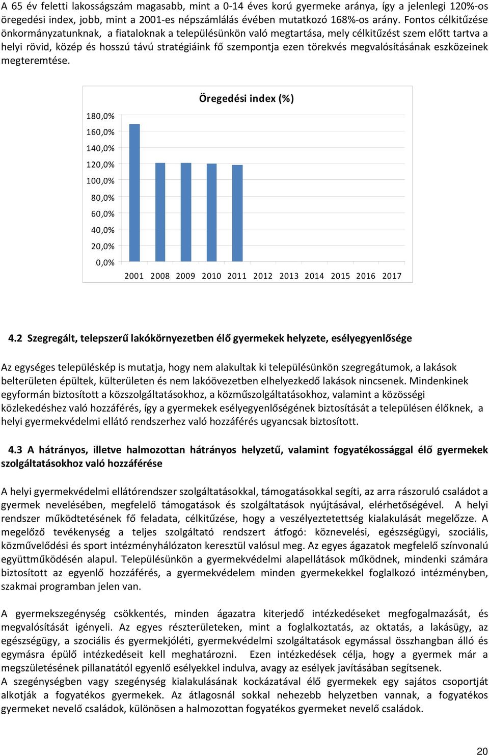 megvalósításának eszközeinek megteremtése. 180,0% 160,0% 140,0% 120,0% 100,0% 80,0% 60,0% 40,0% 20,0% 0,0% Öregedési index (%) 2001 2008 2009 2010 2011 2012 2013 2014 2015 2016 2017 4.