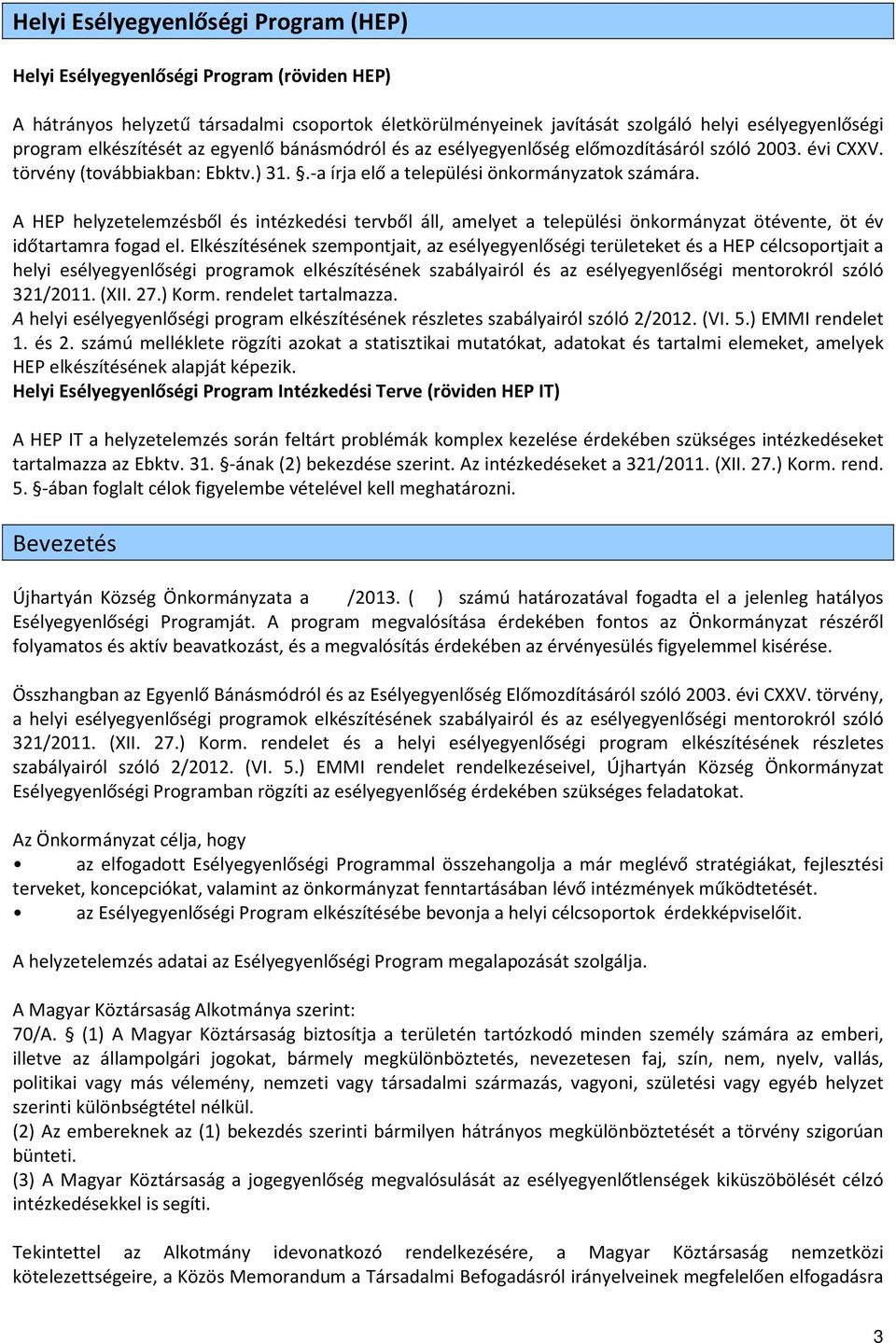 A HEP helyzetelemzésből és intézkedési tervből áll, amelyet a települési önkormányzat ötévente, öt év időtartamra fogad el.