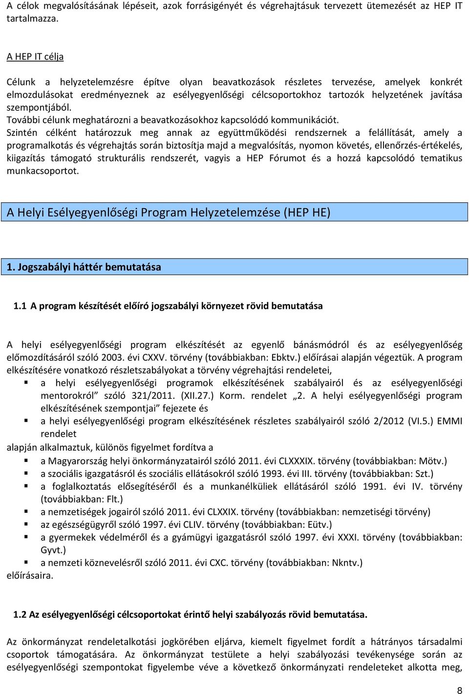 szempontjából. További célunk meghatározni a beavatkozásokhoz kapcsolódó kommunikációt.