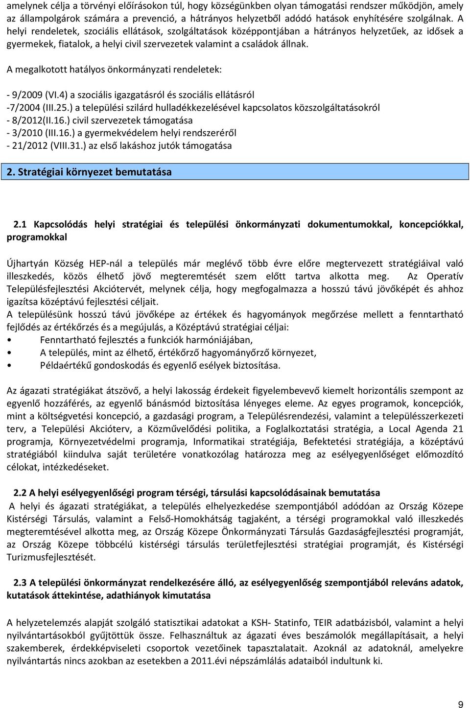 A megalkotott hatályos önkormányzati rendeletek: - 9/2009 (VI.4) a szociális igazgatásról és szociális ellátásról -7/2004 (III.25.