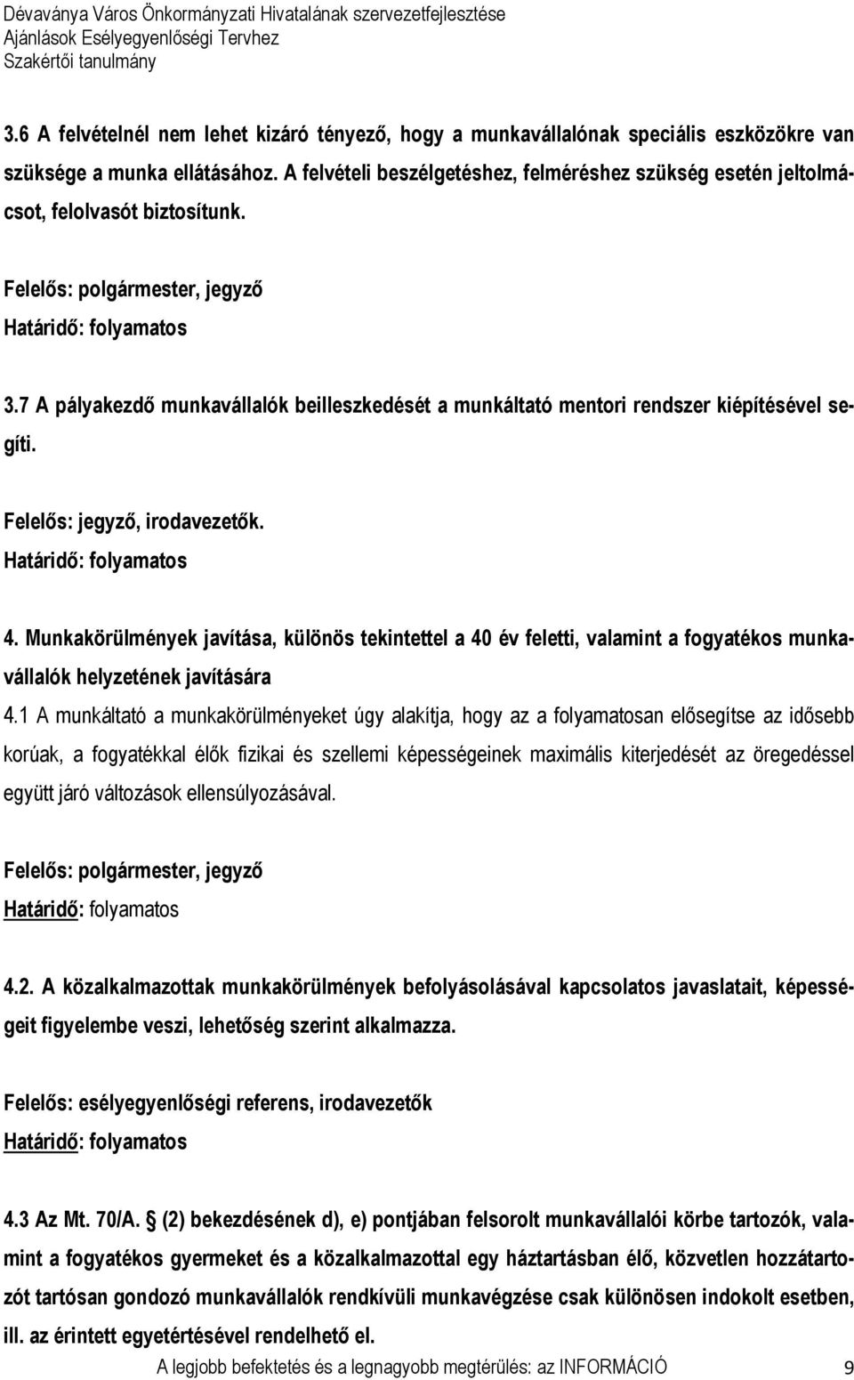 Felelős: jegyző, irodavezetők. 4. Munkakörülmények javítása, különös tekintettel a 40 év feletti, valamint a fogyatékos munkavállalók helyzetének javítására 4.