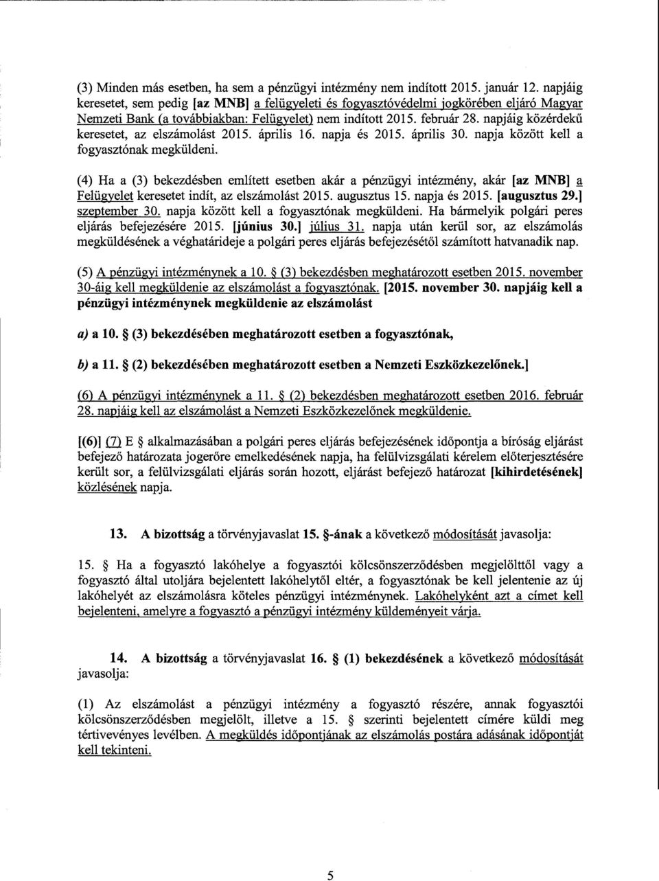 napjáig közérdekű keresetet, az elszámolást 2015. április 16. napja és 2015. április 30. napja között kell а fogyasztónak megküldeni.