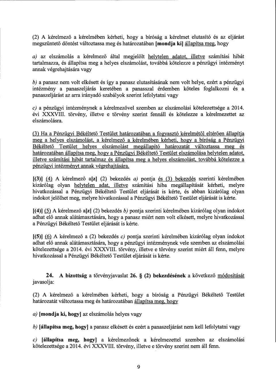 nem volt elkésett és így а panasz elutasításának nem volt helye, ezért а pénzügyi intéziiiény а panaszeljárás keretében а panasszal érdemben köteles foglalkozni és а panaszeljárást az arra irányadó